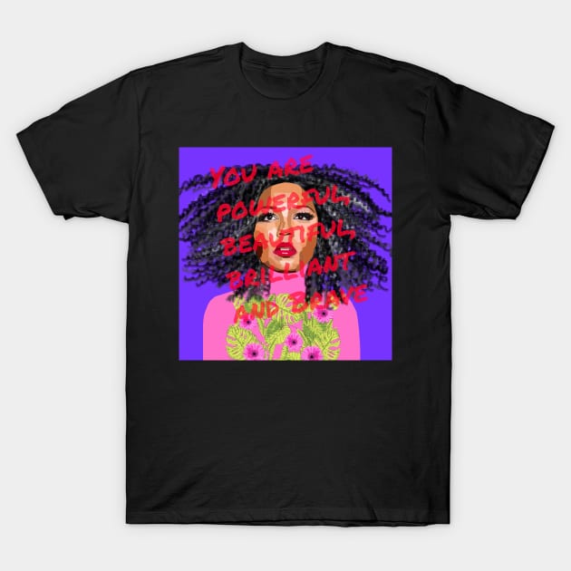 You are Powerful, Beautiful, Brilliant and Brave T-Shirt by Lynndarakos